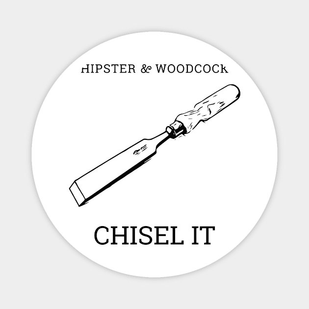 CHISEL IT Magnet by hipsterandwoodcock